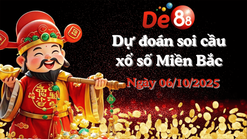 DE88 Dự đoán soi cầu xổ số miền Bắc hôm nay ngày 06/10/2025 [Đỉnh Nhất]