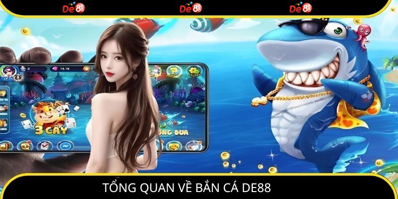 Tổng quan về bắn cá DE88
