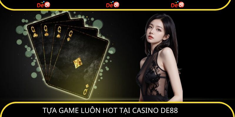 Tựa game luôn hot tại casino DE88