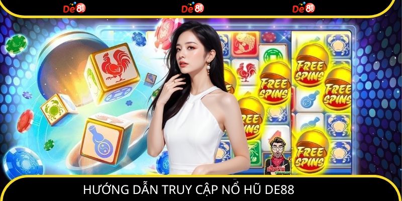 Hướng dẫn truy cập nổ hũ DE88