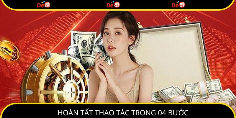 Hoàn tất quy trình thông qua 04 bước đơn giản, siêu tốc
