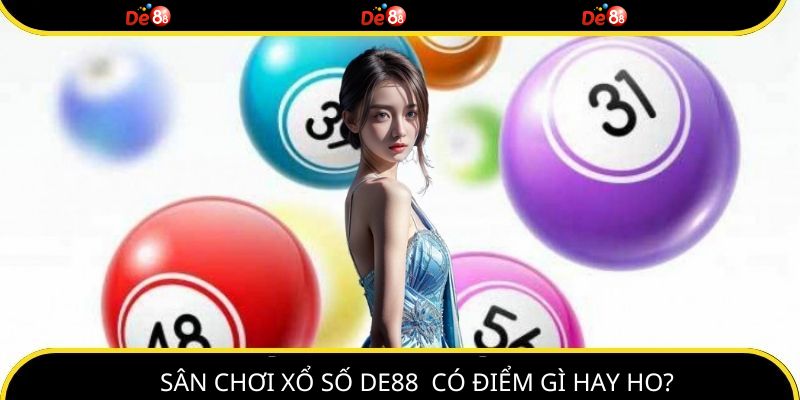 Sân chơi xổ số DE88 có điểm gì hay ho?
