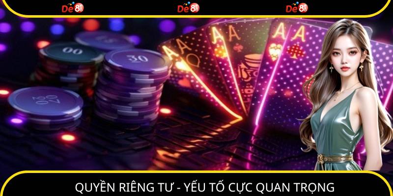 Đảm bảo quyền riêng tư tuyệt đối cho tất cả thành viên của nhà cái